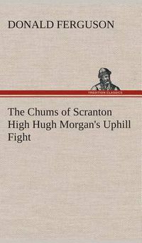 Cover image for The Chums of Scranton High Hugh Morgan's Uphill Fight