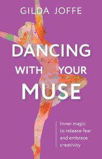 Cover image for Dancing with Your Muse: Inner magic to release fear and embrace creativity