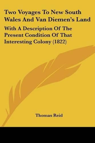 Two Voyages to New South Wales and Van Diemen's Land: With a Description of the Present Condition of That Interesting Colony (1822)