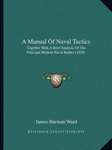 A Manual of Naval Tactics: Together with a Brief Analysis of the Principal Modern Naval Battles (1859)