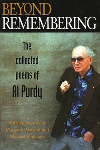 Cover image for Beyond Remembering: The Collected Poems of Al Purdy