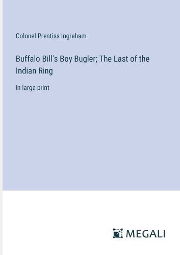 Cover image for Buffalo Bill's Boy Bugler; The Last of the Indian Ring