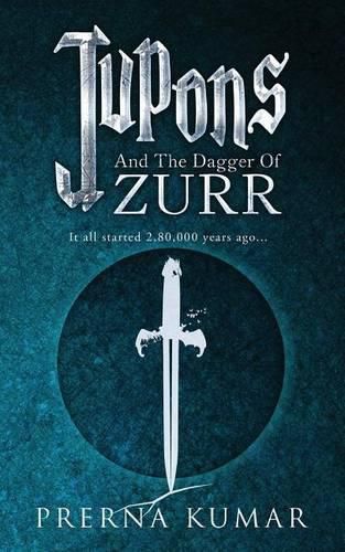 Cover image for Jupons and the Dagger of Zurr: It All Started 2,80,000 Years Ago...