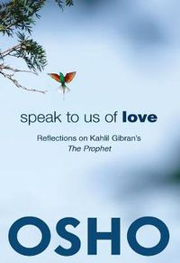 Cover image for Speak to Us of Love: Reflections on Kahlil Gibran's The Prophet