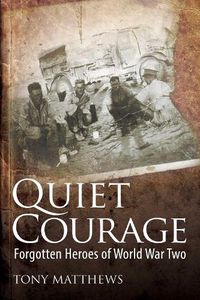 Cover image for Quiet Courage: Forgotten Heroes of World War Two