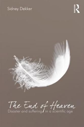 Cover image for The End of Heaven: Disaster and Suffering in a Scientific Age