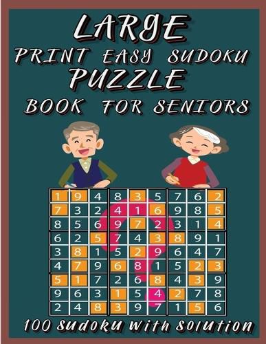 Cover image for Large Print Easy Sudoku Puzzle Book for Seniors: Very Easy Sudoku 9x9 Logic Puzzles For Teens, Adults and Seniors Great Gift for Friends and Family100 Large Print Easy Sudoku Puzzles with Solutions