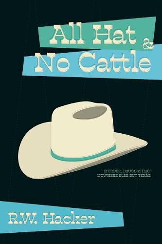 Cover image for All Hat and No Cattle: Murder, Drugs, & H2O: Nowhere Else But Texas