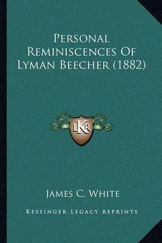 Personal Reminiscences of Lyman Beecher (1882)