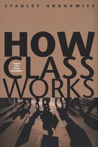 Cover image for How Class Works: Power and Social Movement