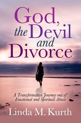 Cover image for God, The Devil and Divorce: A Transformative Journey out of Emotional and Spiritual Abuse