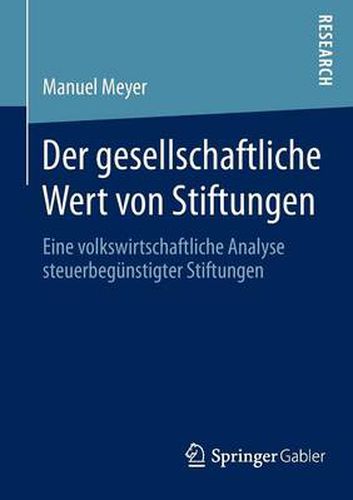 Cover image for Der gesellschaftliche Wert von Stiftungen: Eine volkswirtschaftliche Analyse steuerbegunstigter Stiftungen