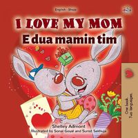 Cover image for I Love My Mom (English Albanian Bilingual Book for Kids)