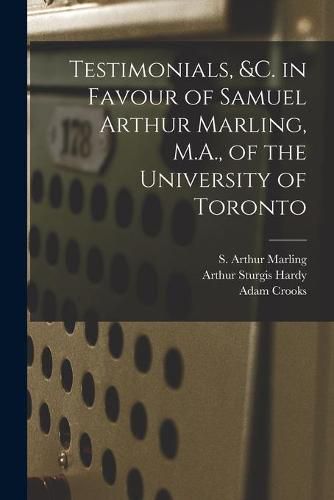 Cover image for Testimonials, &c. in Favour of Samuel Arthur Marling, M.A., of the University of Toronto [microform]