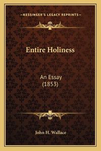 Cover image for Entire Holiness: An Essay (1853)