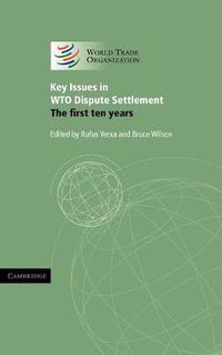 Cover image for Key Issues in WTO Dispute Settlement: The First Ten Years