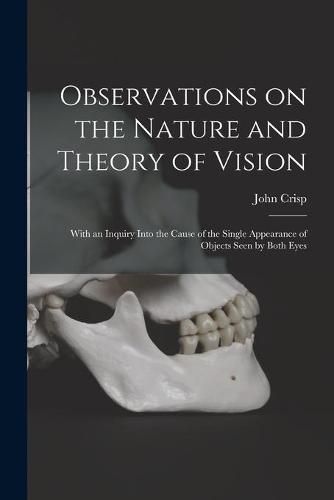 Cover image for Observations on the Nature and Theory of Vision: With an Inquiry Into the Cause of the Single Appearance of Objects Seen by Both Eyes