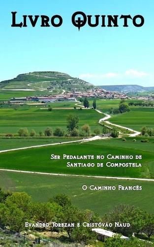 Cover image for Livro Quinto: Ser pedalante no Caminho de Santiago de Compostela - O Caminho Frances