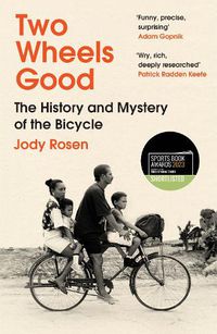 Cover image for Two Wheels Good: The History and Mystery of the Bicycle