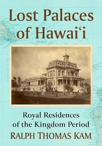 Cover image for Lost Palaces of Hawai'i: Royal Residences of the Kingdom Period
