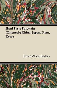 Cover image for Hard Paste Porcelain (Oriental); China, Japan, Siam, Korea