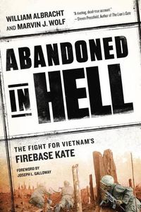 Cover image for Abandoned In Hell: The Fight for Vietnam's Firebase Kate