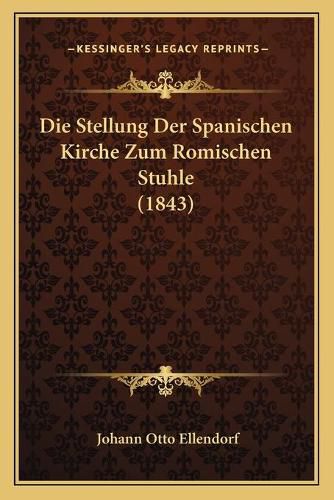 Cover image for Die Stellung Der Spanischen Kirche Zum Romischen Stuhle (1843)