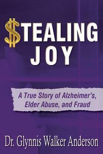 Cover image for Stealing Joy: A True Story of Alzheimer's, Elder Abuse, and Fraud