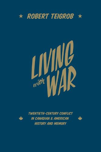 Cover image for Living with War: Twentieth-Century Conflict in Canadian and American History and Memory