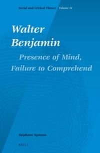 Cover image for Walter Benjamin: Presence of Mind, Failure to Comprehend