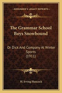 Cover image for The Grammar School Boys Snowbound: Or Dick and Company at Winter Sports (1911)