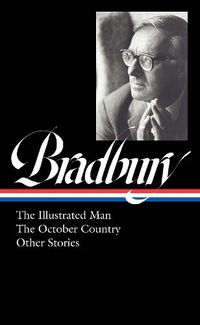 Cover image for Ray Bradbury: The Illustrated Man, The October Country & Other Stories (LOA #360)