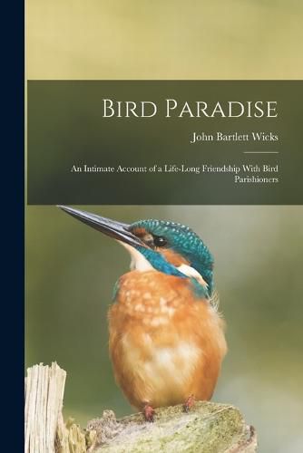 Bird Paradise; an Intimate Account of a Life-long Friendship With Bird Parishioners