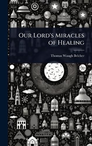 Cover image for Our Lord's Miracles of Healing