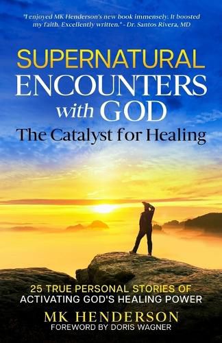 Cover image for Supernatural Encounters with God: The Catalyst for Healing