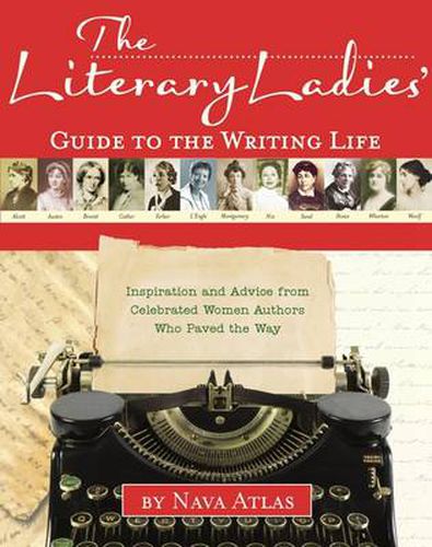 Cover image for Literary Ladies' Guide to the Writing Life: Inspiration and Advice from Celebrated Women Authors Who Paved the Way