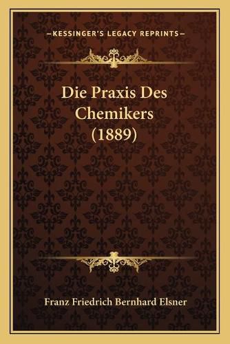 Cover image for Die Praxis Des Chemikers (1889)