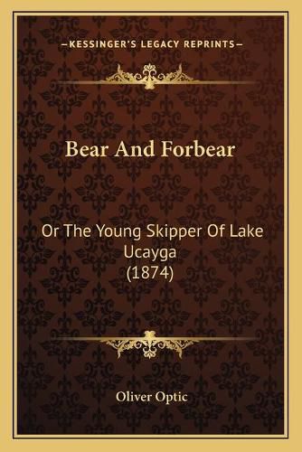 Cover image for Bear and Forbear: Or the Young Skipper of Lake Ucayga (1874)