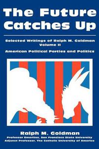 Cover image for The Future Catches Up: Selected Writings of Ralph M. Goldman Volume II