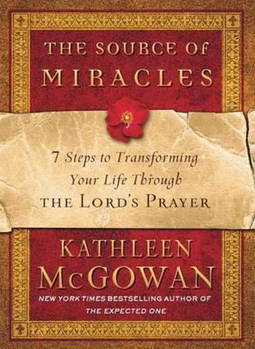 Cover image for The Source of Miracles: 7 Steps to Transforming Your Life Through the Lord's Prayer