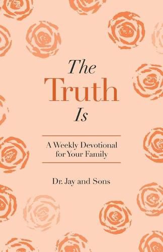 The Truth Is: A Weekly Devotional for Your Family