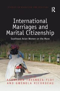 Cover image for International Marriages and Marital Citizenship: Southeast Asian Women on the Move