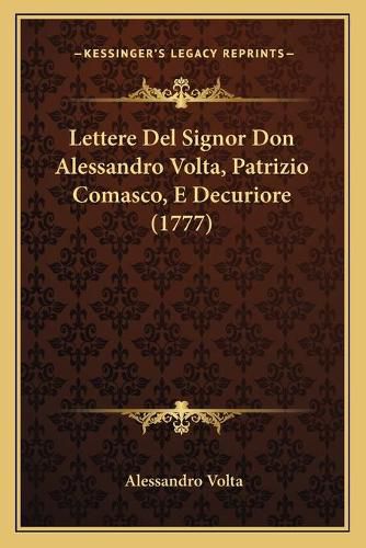 Lettere del Signor Don Alessandro VOLTA, Patrizio Comasco, E Decuriore (1777)