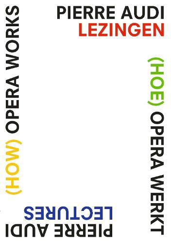 (How) Opera Works, (Hoe) opera werkt: Pierre Audi Lectures, Pierre Audi lezingen