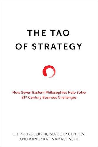 The Tao of Strategy: How Seven Eastern Philosophies Help Solve Twenty-First-Century Business Challenges