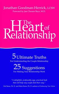 Cover image for The Heart of Relationship: 5 Ultimate Truths for Understanding the Couple Relationship, 25 Suggestions for Making Your Relationship Work