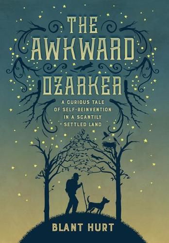 Cover image for The Awkward Ozarker: A Curious Tale of Self Reinvention in a Scantily Settled Land