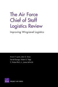 Cover image for The Air Force Chief of Staff Logistics Review: Improving Wing-Level Logistics