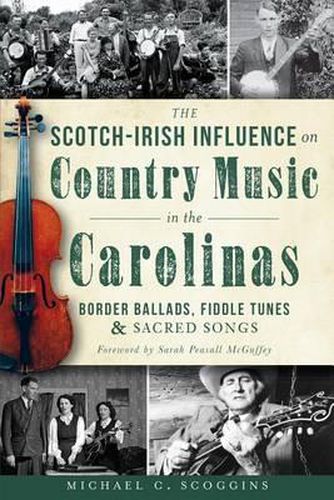 Cover image for The Scotch-Irish Influence on Country Music in the Carolinas: Border Ballads, Fiddle Tunes & Sacred Songs