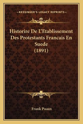 Cover image for Historire de L'Etablissement Des Protestants Francais En Suede (1891)